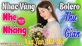 LK Bolero Nhạc Vàng Xưa Bất Hủ GÂY NGHIỆN ➤20-5 Mở Nhẹ Nhàng Đảm Bảo THƯ GIÃN Ngọt Ngào TOÀN BÀI HAY