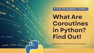 What Are Coroutines in Python - with example coding practice?