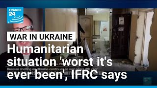 Humanitarian situation in Ukraine 'the worst it's ever been', IFRC says • FRANCE 24 English