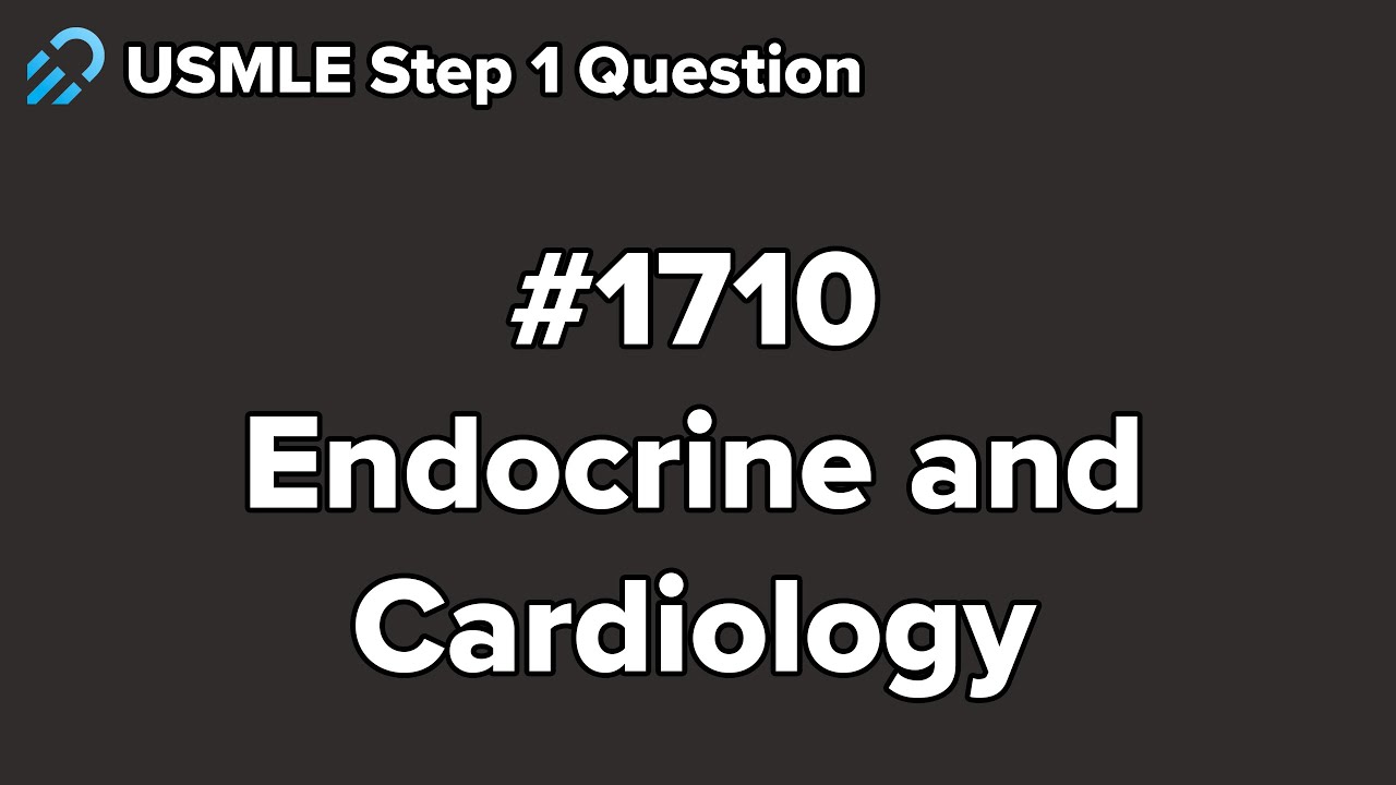USMLE Step 1 Endocrine and Cardiology Question 1710 Walkthrough - YouTube