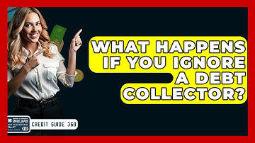 What Happens If You Ignore A Debt Collector? - CreditGuide360.com