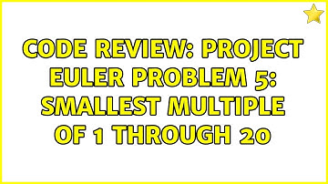 Code Review: Project Euler Problem 5: Smallest Multiple of 1 through 20 (3 Solutions!!)