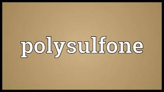 Polysulfone Meaning