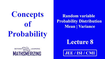 Probability | Lecture 8 | JEE | ISI | CMI | Random variable | distribution | Mean | Variance