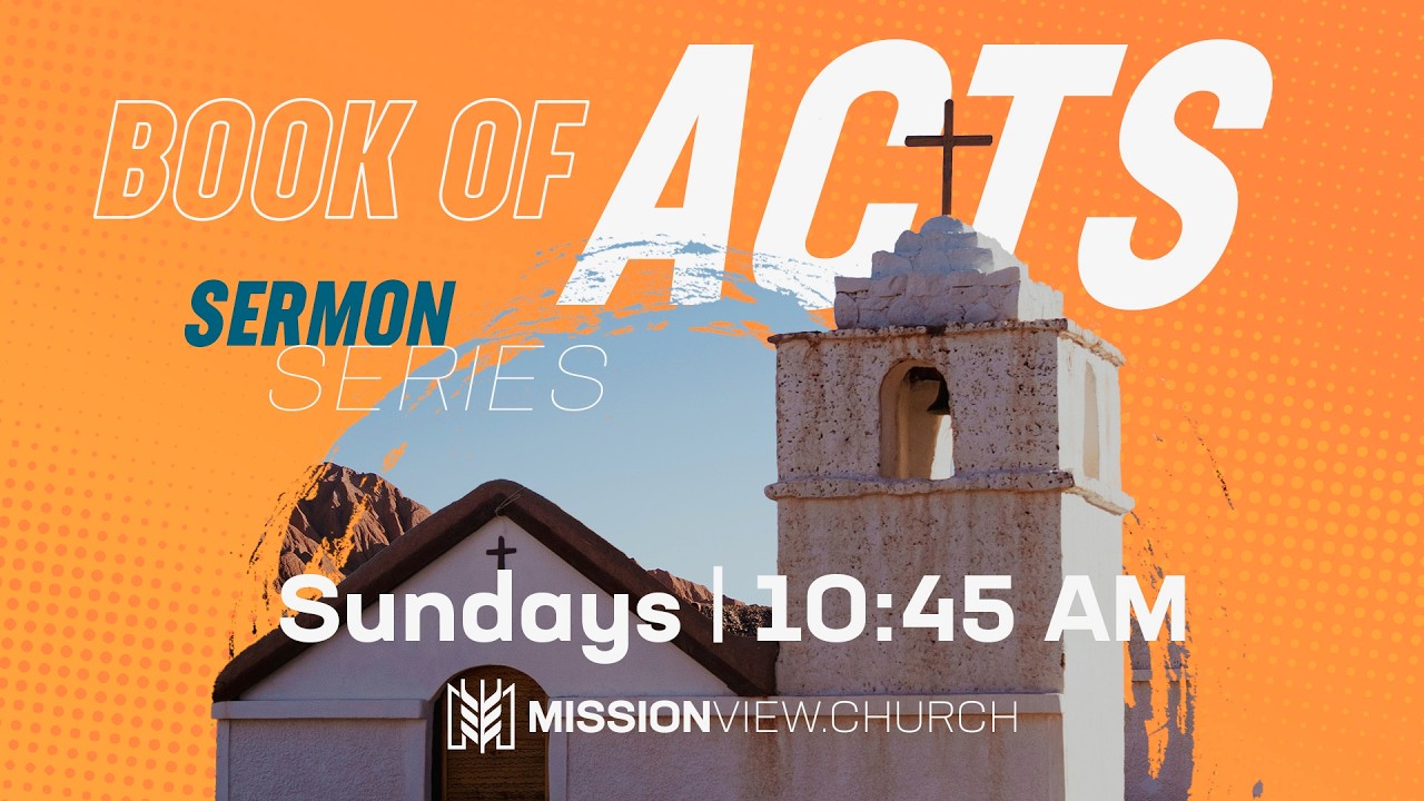 The Book of Acts, a message from Mission View Baptist