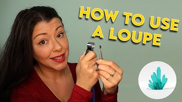 How to use a Loupe