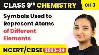 Class 9 Chemistry Chapter 3 | Symbols Used to Represent Atoms of Different Elements