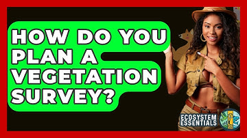How Do You Plan A Vegetation Survey? - Ecosystem Essentials