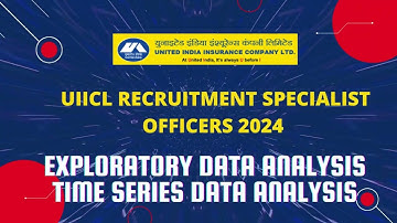 UIIC DATA ANALYST PREPARATION 2024 - Exploratory Data Analysis, Time Series Data Analysis,