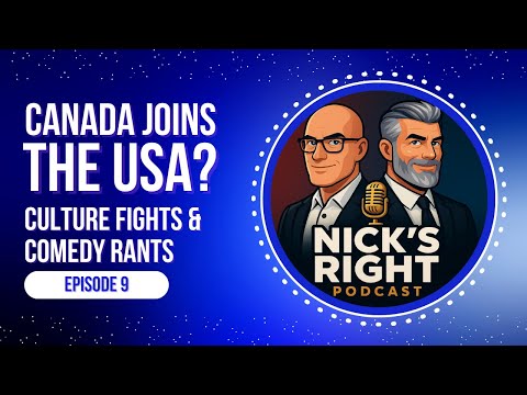 Canada Joins the USA? Culture Fights & Comedy Rants — Nick's Right Podcast - Ep. 9