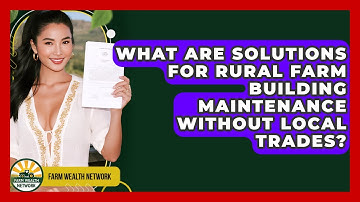 What Are Solutions For Rural Farm Building Maintenance Without Local Trades? - Farm Wealth Network