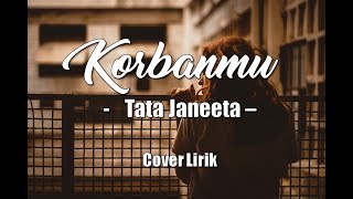 KORBANMU - Tata Janeeta (Cover + Lirik)