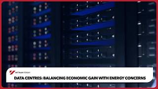 Details Data centres: balancing economic gain with energy concerns | Vietnam Today Guide