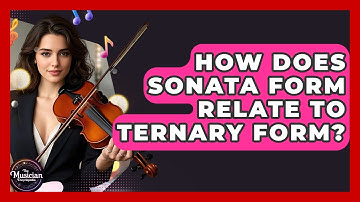 How Does Sonata Form Relate To Ternary Form? - The Musician Encyclopedia