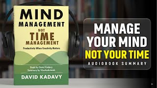 Mind Management, Not Time Management | Audiobook Summary in English| David Kadavy