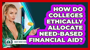 How Do Colleges Ethically Allocate Need-based Financial Aid? - Smart Money Alternatives
