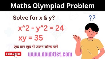 A nice Mathematics Olympiad | Algebraic equation problem | x^2 - y^2 = 24 and xy = 35 | Doubtlet