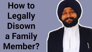 How to Legally Disown a Family Member | परिवार के सदस्य को Disown कैसे करें?