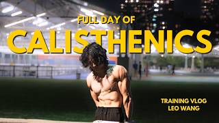 FULL DAY OF CALISTHENICS | MOTIVATIONAL TRAINING VLOG | LEO WANG