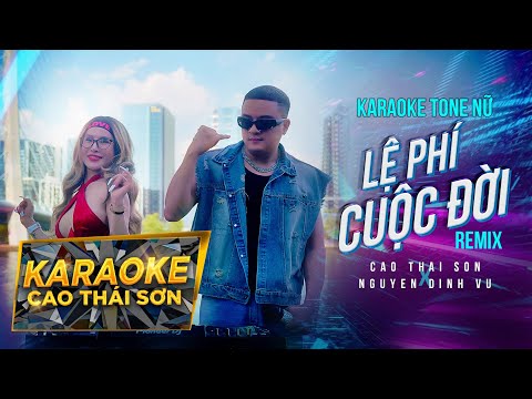 KARAOKE TONE NỮ | LỆ PHÍ CUỘC ĐỜI (REMIX) - CAO THÁI SƠN x NGUYỄN ĐÌNH VŨ | BEAT GỐC