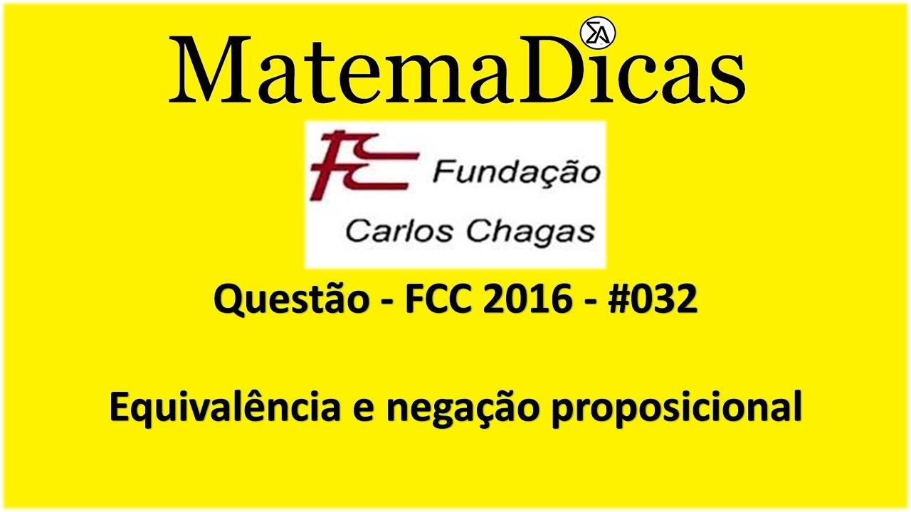 FCC 2016 - #032 - Equivalências e Negação proposicional - Raciocínio Lógico Matemático - MatemaDicas