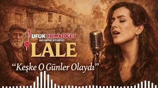 Lale - Keşke O Günler Olaydı Duygusal Türkü