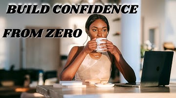 How to Build Unshakable Confidence (even if you doubt yourself)