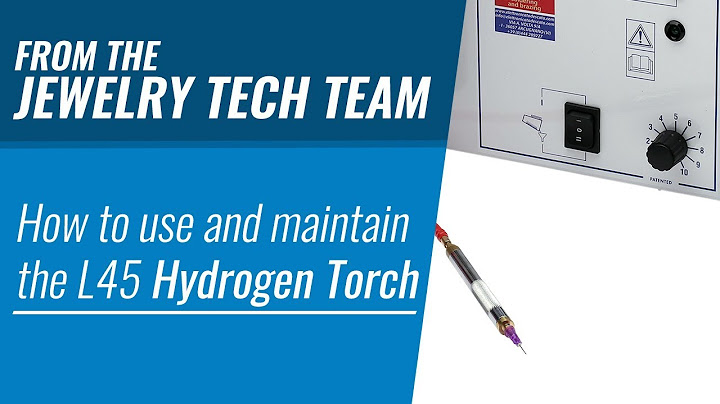 Use and Maintenance of the L45 Hydrogen Torch: Part 2 of 3