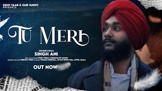 Tu Meri | Singh Ani | Vivek Verma | Sukhan Virdi | Latest Punjabi Song 2021