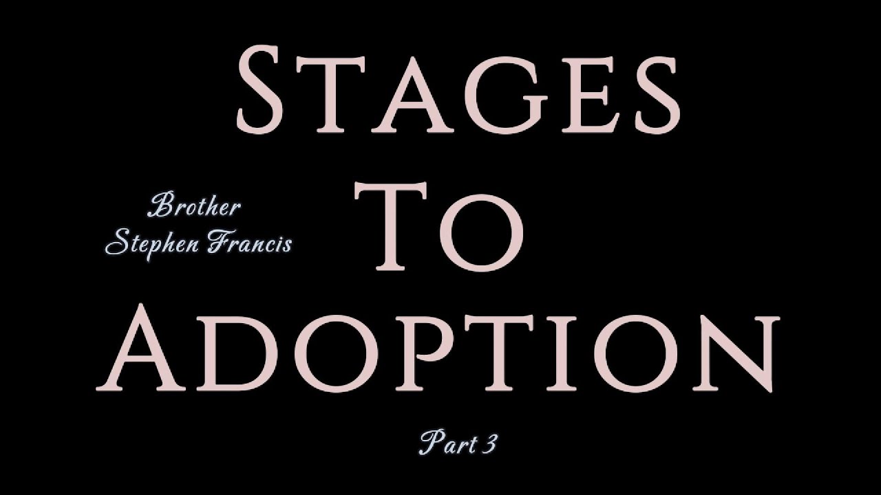 Stages To Adoption Part 3 Brother Stephen Francis sermon.