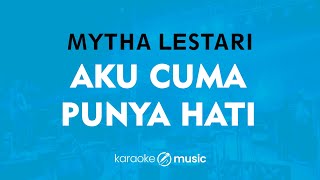 Aku Cuma Punya Hati - Mytha Lestari (KARAOKE VERSION)