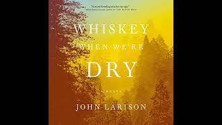 Whiskey When We're Dry by John Larison | Full Audiobook