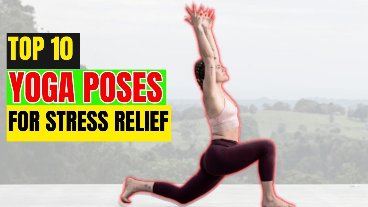 Top 10 Yoga Poses For Stress Relief - YouTube