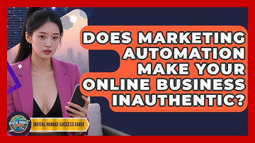 Does Marketing Automation Make Your Online Business Inauthentic? - Digital Nomad Success Guide