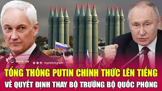 Tổng thống Putin chính thức lên tiếng về quyết định thay Bộ trưởng Bộ Quốc phòng