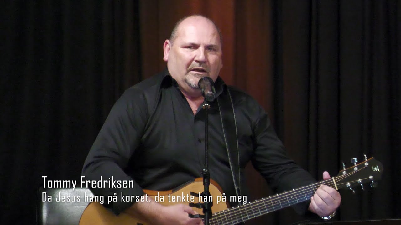 Tommy Fredriksen - Da Jesus hang på korset, da tenkte han på meg