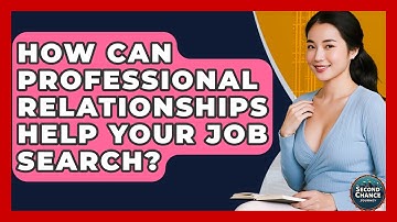 How Can Professional Relationships Help Your Job Search? - Second Chance Journey
