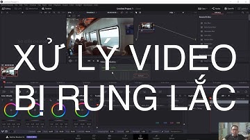 XỬ LÝ CHỐNG RUNG CHO VIDEO - DAVINCI RESOLVE 16