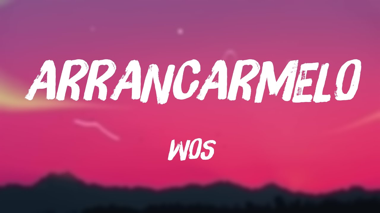 ARRANCARMELO - WOS [Letra] 💢 - YouTube