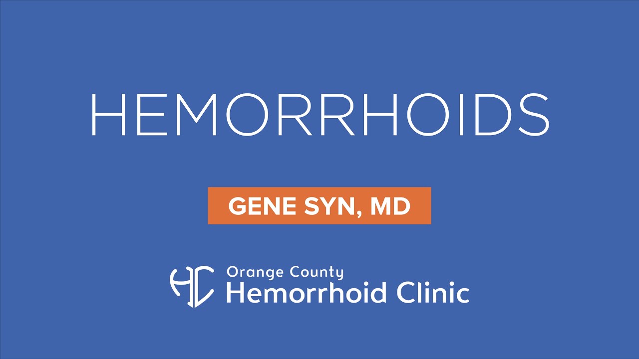 Hemorrhoids by Gene Syn, MD Orange County Hemorrhoid Clinic YouTube