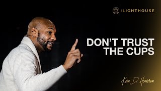 Don’t Trust The Cups || Pastor Keion Henderson