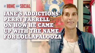 Jane's Addiction's Perry Farrell How He Came Up With the Name for Lollapalooza | At Home and Social