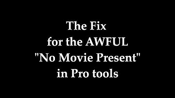 No Movie Present Fix - Pro Tools