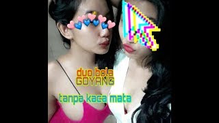 Duo Seregala Goyang Tanpa Kaca Mata