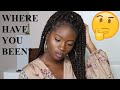 GIRL WHERE HAVE YOU BEEN? | LIFE UPDATE