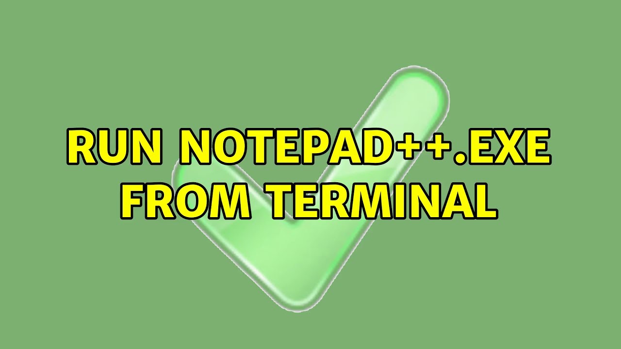 Ubuntu Run notepad++.exe from terminal (3 Solutions!!) YouTube