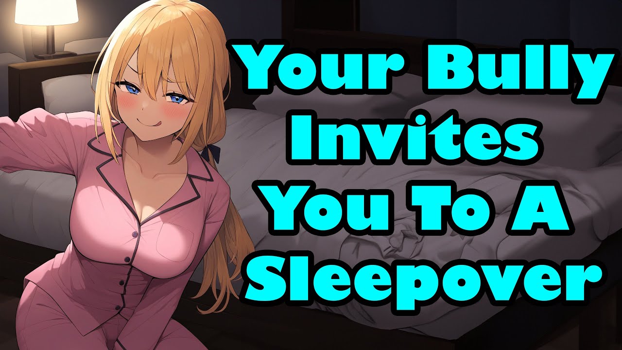 Your Bully Invites You To A Sleepover [F4M] [ASMR] [Mean] [Enemies To Lovers]