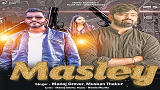 Masley | Manoj Grover | Muskan Thakur | Homie Muziks | New Haryanvi Songs