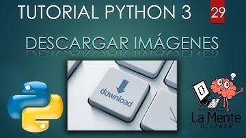 Python 3 Tutorial para Principiantes #29 - Descargar Imágenes