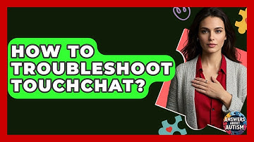 How To Troubleshoot TouchChat? - Answers About Autism